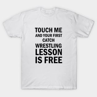 Wrestling Gift, Touch Me And Your First Wrestling Lesson Is Free Gift T-Shirt For Wrestling Lovers T-Shirt